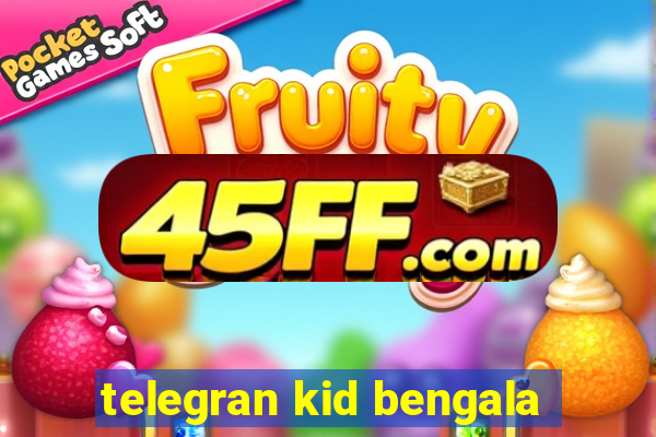 telegran kid bengala